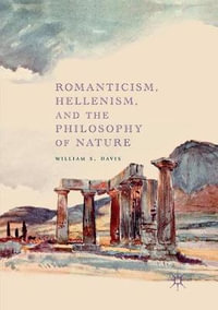 Romanticism, Hellenism, and the Philosophy of Nature - William S. Davis