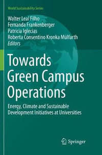 Towards Green Campus Operations : Energy, Climate and Sustainable Development Initiatives at Universities - Walter Leal Filho