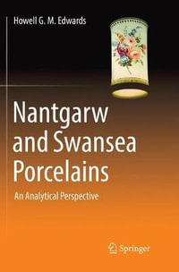 Nantgarw and Swansea Porcelains : An Analytical Perspective - Howell G.M. Edwards