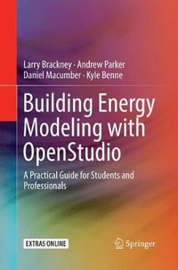 Building Energy Modeling with OpenStudio : A Practical Guide for Students and Professionals - Larry Brackney