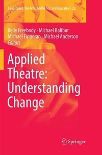 Applied Theatre : Understanding Change - Kelly Freebody