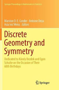 Discrete Geometry and Symmetry : Dedicated to K¡roly Bezdek and Egon Schulte on the Occasion of Their 60th Birthdays - Marston D. E. Conder