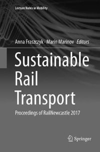 Sustainable Rail Transport : Proceedings of RailNewcastle 2017 - Anna Fraszczyk