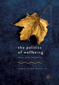 The Politics of Wellbeing : Theory, Policy and Practice - Ian Bache