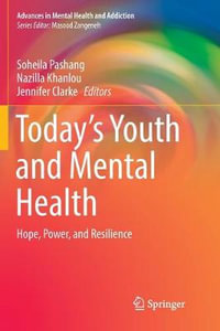 Today's Youth and Mental Health : Hope, Power, and Resilience - Soheila Pashang