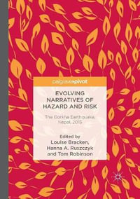 Evolving Narratives of Hazard and Risk : The Gorkha Earthquake, Nepal, 2015 - Louise Bracken