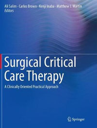 Surgical Critical Care Therapy : A Clinically Oriented Practical Approach - Ali Salim