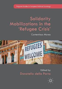 Solidarity Mobilizations in the 'Refugee Crisis' : Contentious Moves - Donatella della Porta