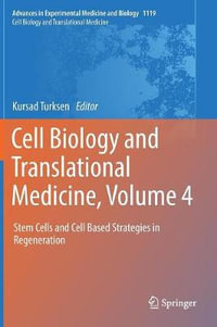 Cell Biology and Translational Medicine, Volume 4 : Stem Cells and Cell Based Strategies in Regeneration - Kursad Turksen