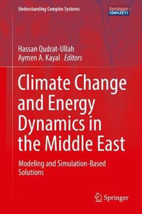 Climate Change and Energy Dynamics in the Middle East : Modeling and Simulation-Based Solutions - Hassan Qudrat-Ullah