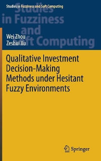 Qualitative Investment Decision-Making Methods under Hesitant Fuzzy Environments : Studies in Fuzziness and Soft Computing - Wei Zhou