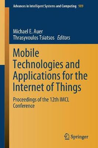 Mobile Technologies and Applications for the Internet of Things : Proceedings of the 12th IMCL Conference - Michael E. Auer