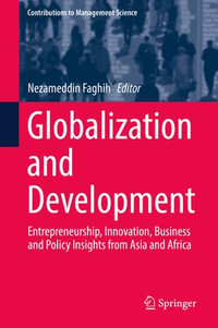 Globalization and Development : Entrepreneurship, Innovation, Business and Policy Insights from Asia and Africa - Nezameddin Faghih