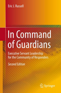 In Command of Guardians : Executive Servant Leadership for the Community of Responders - Eric J. Russell