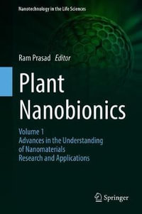 Plant Nanobionics : Volume 1, Advances in the Understanding of Nanomaterials Research and Applications - Ram Prasad