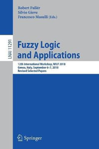 Fuzzy Logic and Applications : 12th International Workshop, WILF 2018, Genoa, Italy, September 6-7, 2018, Revised Selected Papers - Robert Fullér