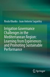 Irrigation Governance Challenges in the Mediterranean Region : Learning from Experiences and Promoting Sustainable Performance - Roula Khadra