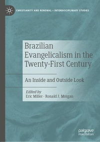 Brazilian Evangelicalism in the Twenty-First Century : An Inside and Outside Look - Eric Miller