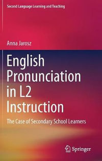 English Pronunciation in L2 Instruction : The Case of Secondary School Learners - Anna Jarosz