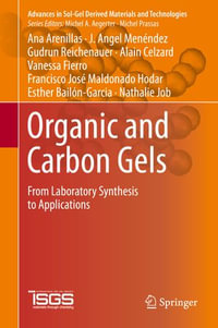 Organic and Carbon Gels : From Laboratory Synthesis to Applications - Ana Arenillas