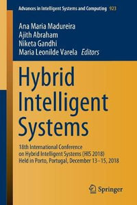 Hybrid Intelligent Systems : 18th International Conference on Hybrid Intelligent Systems (HIS 2018) Held in Porto, Portugal, December 13-15, 2018 - Ana Maria Madureira