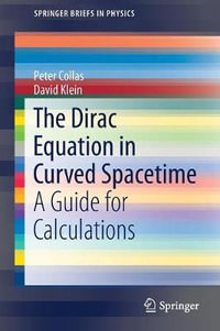 The Dirac Equation in Curved Spacetime : A Guide for Calculations - Peter Collas