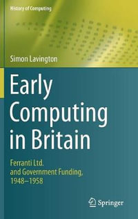 Early Computing in Britain : Ferranti Ltd. and Government Funding, 1948 - 1958 - Simon Lavington