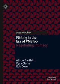 Flirting in the Era of #MeToo : Negotiating Intimacy - Alison Bartlett