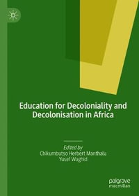 Education for Decoloniality and Decolonisation in Africa - Chikumbutso Herbert Manthalu