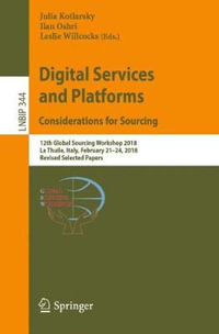 Digital Services and Platforms. Considerations for Sourcing : 12th Global Sourcing Workshop 2018, La Thuile, Italy, February 21-24, 2018, Revised Selected Papers - Julia Kotlarsky