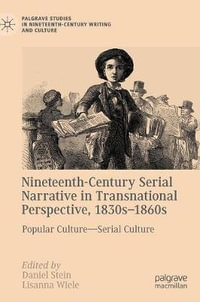 Nineteenth-Century Serial Narrative in Transnational Perspective, 1830sâ'1860s : Popular Culture-Serial Culture - Daniel Stein