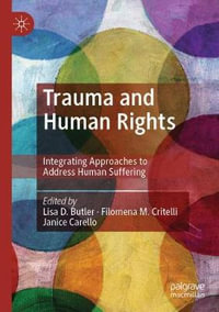 Trauma and Human Rights : Integrating Approaches to Address Human Suffering - Lisa D. Butler