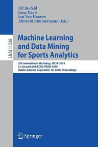 Machine Learning and Data Mining for Sports Analytics : 5th International Workshop, MLSA 2018, Co-located with ECML/PKDD 2018, Dublin, Ireland, September 10, 2018, Proceedings - Ulf Brefeld