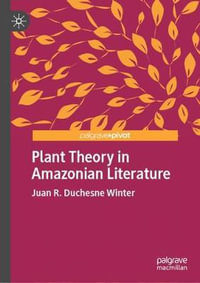 Plant Theory in Amazonian Literature : New Directions in Latino American Cultures - Juan R. Duchesne Winter