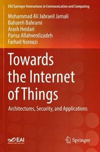 Towards the Internet of Things : Architectures, Security, and Applications - Mohammad Ali Jabraeil Jamali