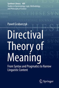 Directival Theory of Meaning : From Syntax and Pragmatics to Narrow Linguistic Content - Pawe? Grabarczyk