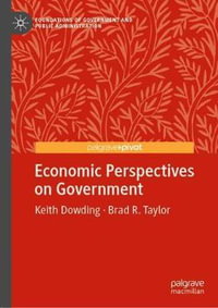 Economic Perspectives on Government : Foundations of Government and Public Administration - Keith Dowding