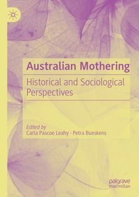 Australian Mothering : Historical and Sociological Perspectives - Carla Pascoe Leahy