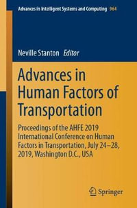 Advances in Human Factors of Transportation : Proceedings of the AHFE 2019 International Conference on Human Factors in Transportation, July 24-28, 2019, Washington D.C., USA - Neville Stanton