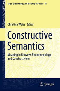 Constructive Semantics : Meaning in Between Phenomenology and Constructivism - Christina Weiss