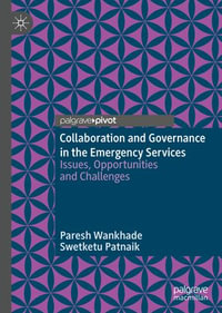 Collaboration and Governance in the Emergency Services : Issues, Opportunities and Challenges - Paresh Wankhade