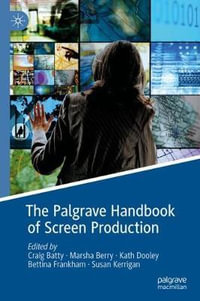 The Palgrave Handbook of Screen Production - Craig Batty