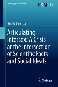 Articulating Intersex : A Crisis at the Intersection of Scientific Facts and Social Ideals - Natalie Delimata