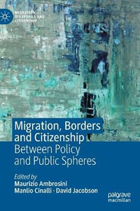 Migration, Borders and Citizenship : Between Policy and Public Spheres - Maurizio Ambrosini