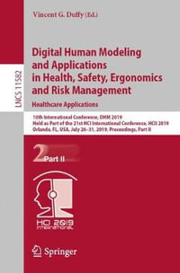 Digital Human Modeling and Applications in Health, Safety, Ergonomics and Risk Management. Healthcare Applications : 10th International Conference, DHM 2019, Held as Part of the 21st HCI International Conference, HCII 2019, Orlando, FL, USA, July 26-31, 2 - Vincent G. Duffy