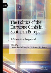 The Politics of the Eurozone Crisis in Southern Europe : A Comparative Reappraisal - Leonardo Morlino