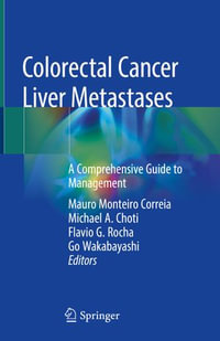 Colorectal Cancer Liver Metastases : A Comprehensive Guide to Management - Mauro Monteiro Correia