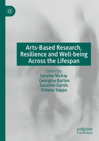 Arts-Based Research, Resilience and Well-being Across the Lifespan - Loraine McKay