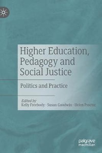 Higher Education, Pedagogy and Social Justice : Politics and Practice - Kelly Freebody