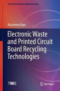 Electronic Waste and Printed Circuit Board Recycling Technologies : The Minerals, Metals & Materials Series - Muammer Kaya